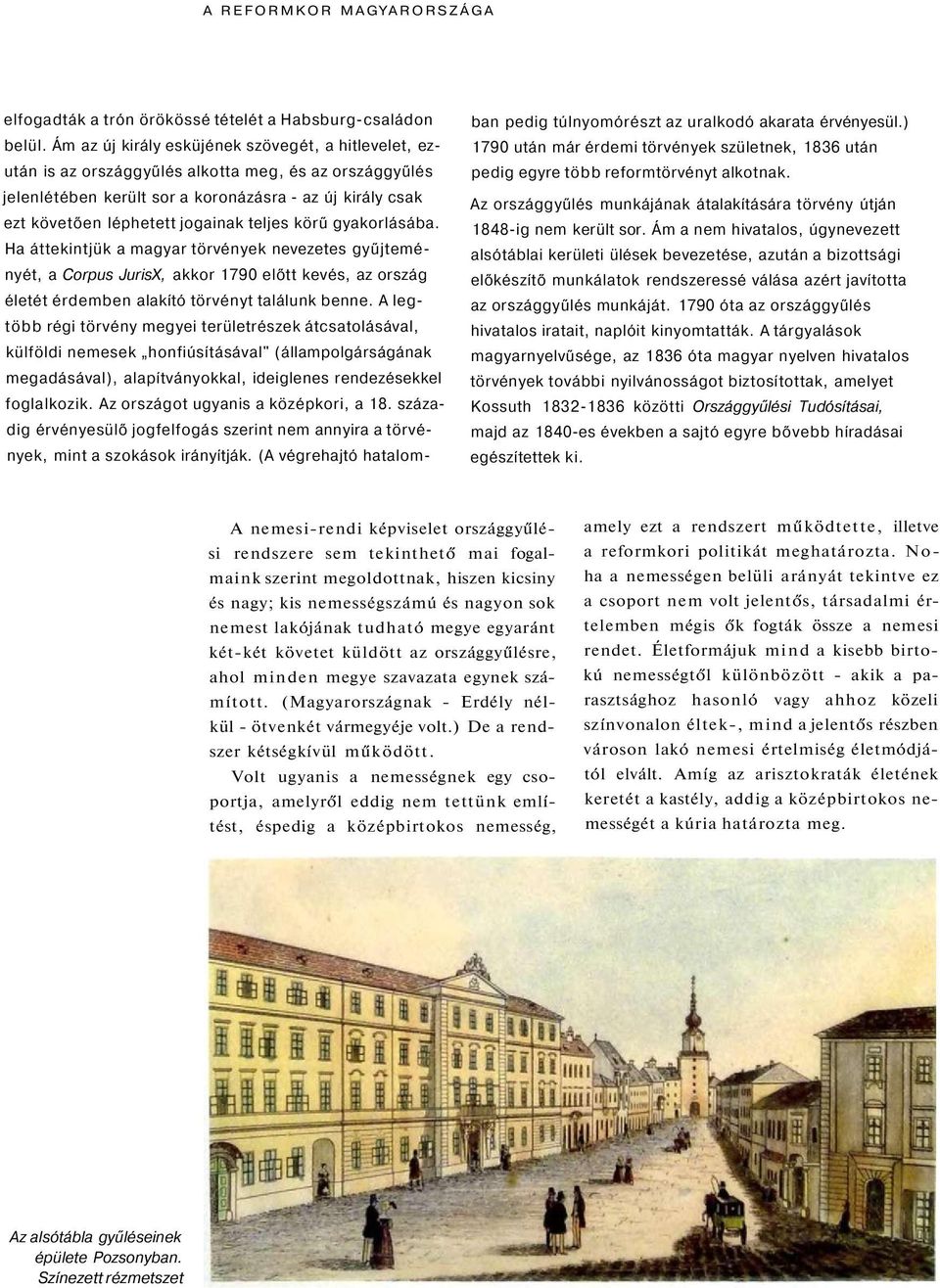 teljes körű gyakorlásába. Ha áttekintjük a magyar törvények nevezetes gyűjteményét, a Corpus JurisX, akkor 1790 előtt kevés, az ország életét érdemben alakító törvényt találunk benne.