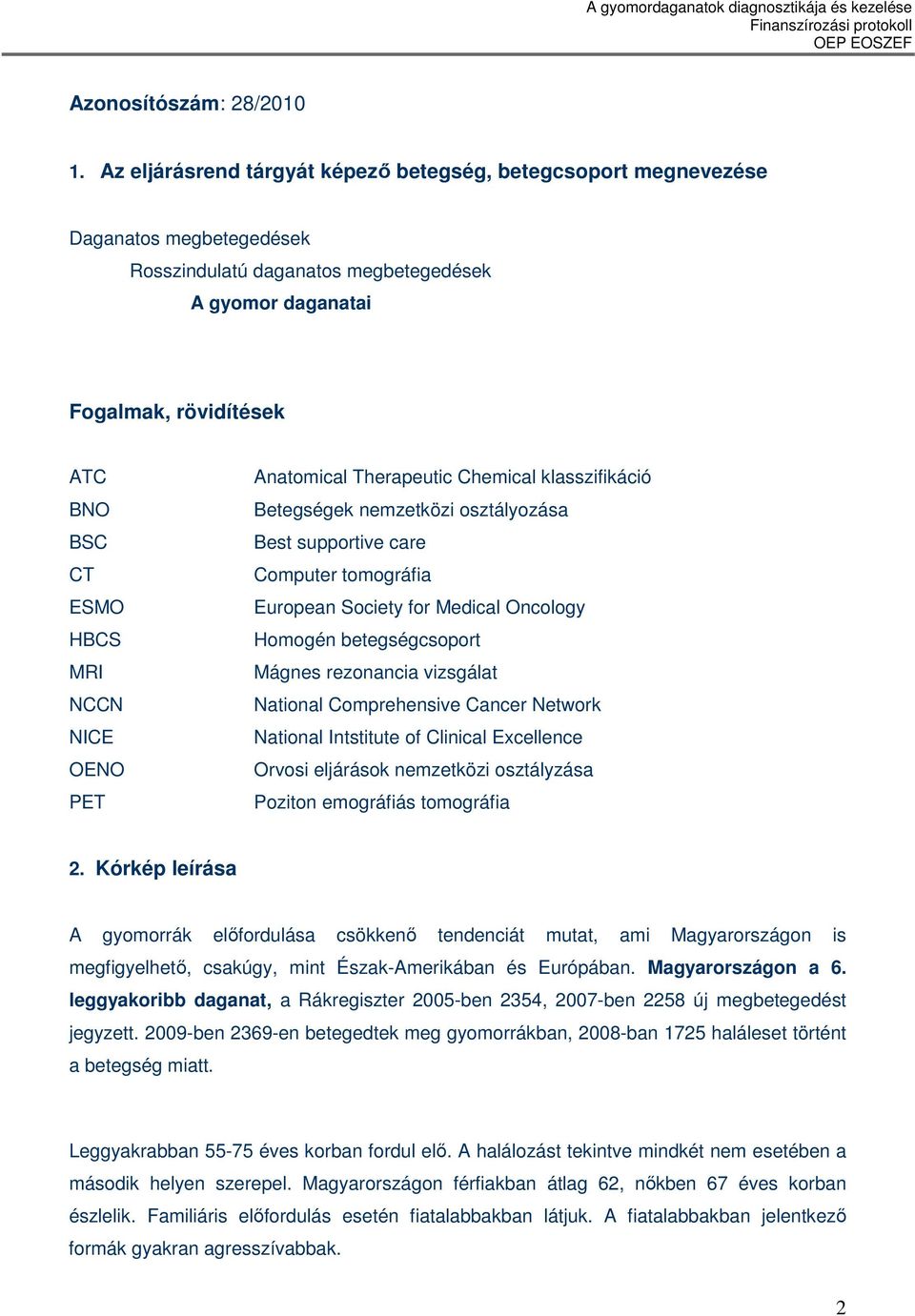 NCCN NICE OENO PET Anatomical Therapeutic Chemical klasszifikáció Betegségek nemzetközi osztályozása Best supportive care Computer tomográfia European Society for Medical Oncology Homogén