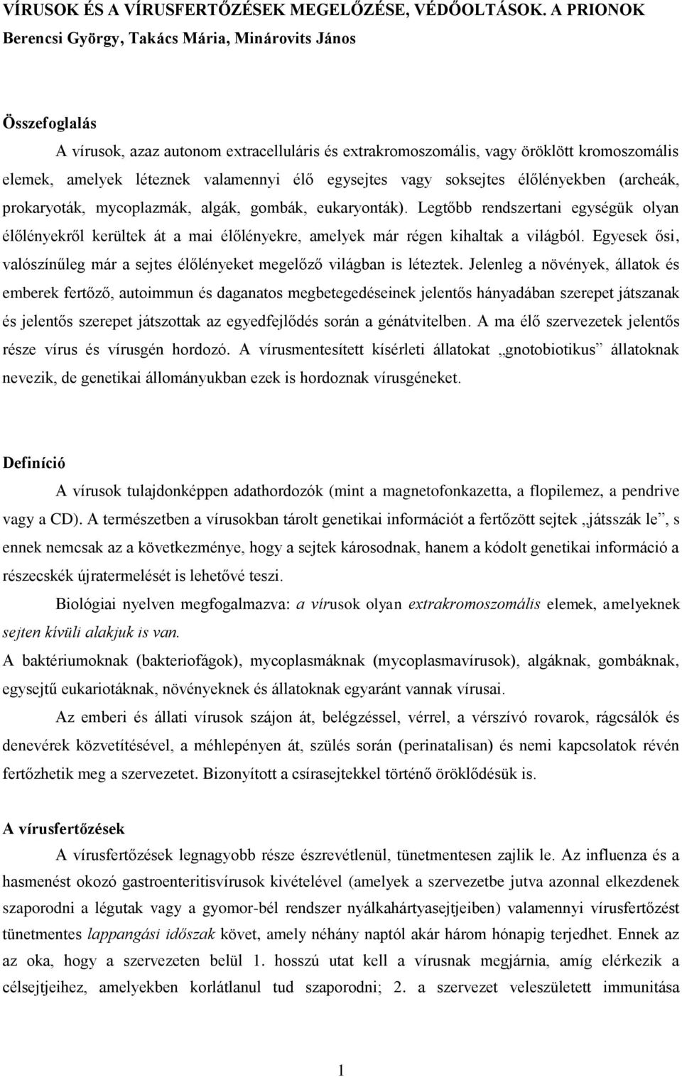 élő egysejtes vagy soksejtes élőlényekben (archeák, prokaryoták, mycoplazmák, algák, gombák, eukaryonták).