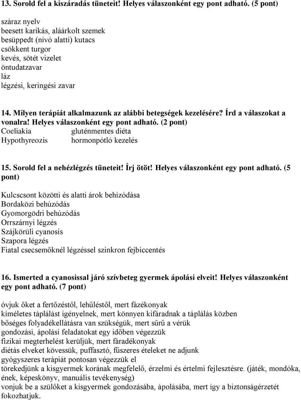 Milyen terápiát alkalmazunk az alábbi betegségek kezelésére? Írd a válaszokat a vonalra! Helyes válaszonként egy pont adható.