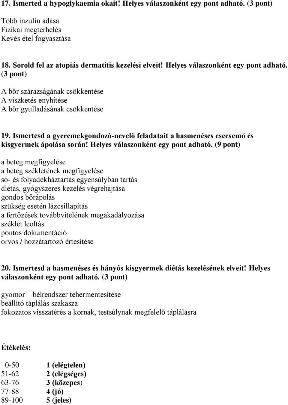 Ismertesd a gyeremekgondozó-nevelő feladatait a hasmenéses csecsemő és kisgyermek ápolása során! Helyes válaszonként egy pont adható.