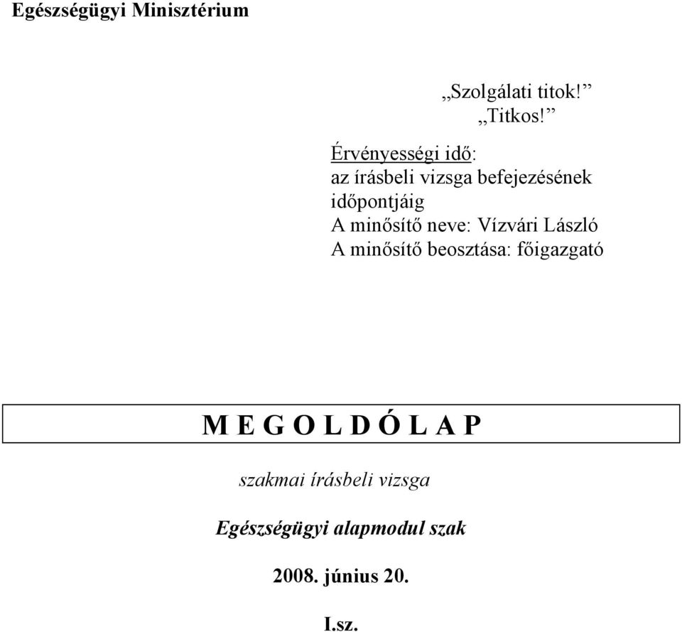 minısítı neve: Vízvári László A minısítı beosztása: fıigazgató M E G