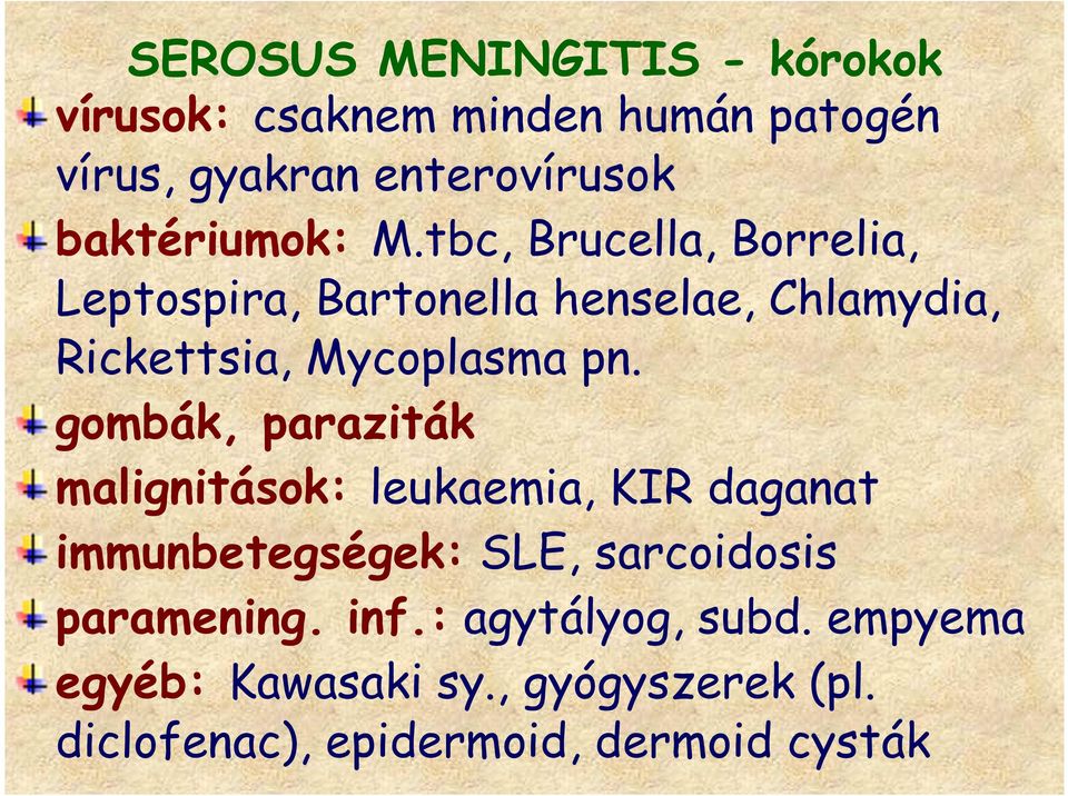 tbc, Brucella, Borrelia, Leptospira, Bartonella henselae, Chlamydia, Rickettsia, Mycoplasma pn.