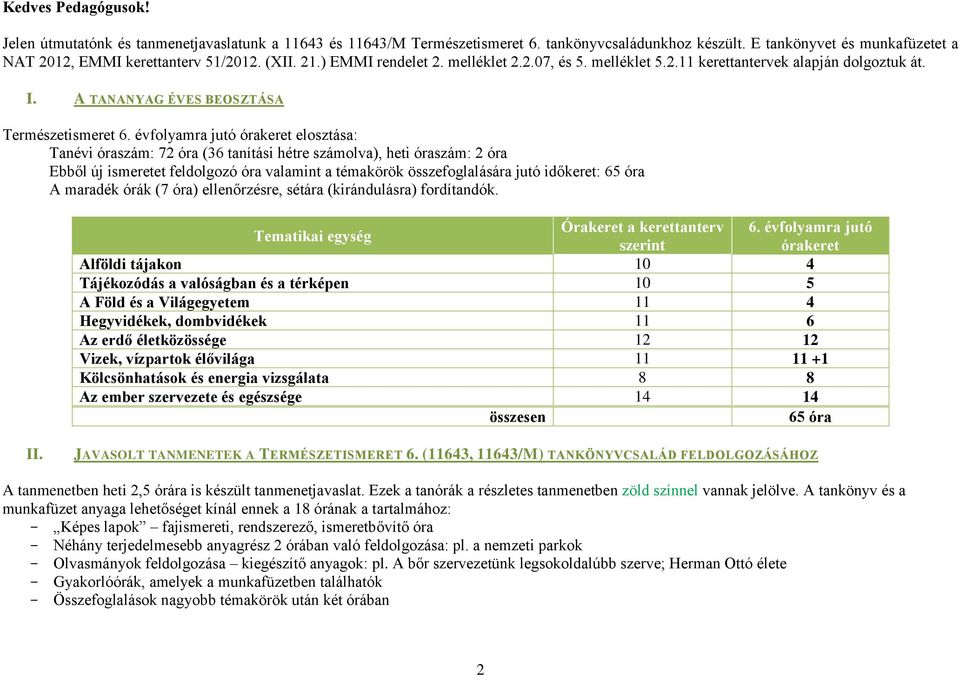 melléklet 2207, és 5 melléklet 5211 kerettantervek alapján dolgoztuk át I A TANANYAG ÉVES BEOSZTÁSA Természetismeret 6 évfolyamra jutó órakeret elosztása: Tanévi óraszám: 72 óra (36 tanítási hétre