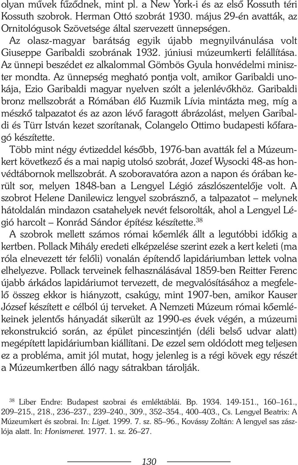 Az ünnepség megható pontja volt, amikor Garibaldi unokája, Ezio Garibaldi magyar nyelven szólt a jelenlévõkhöz.