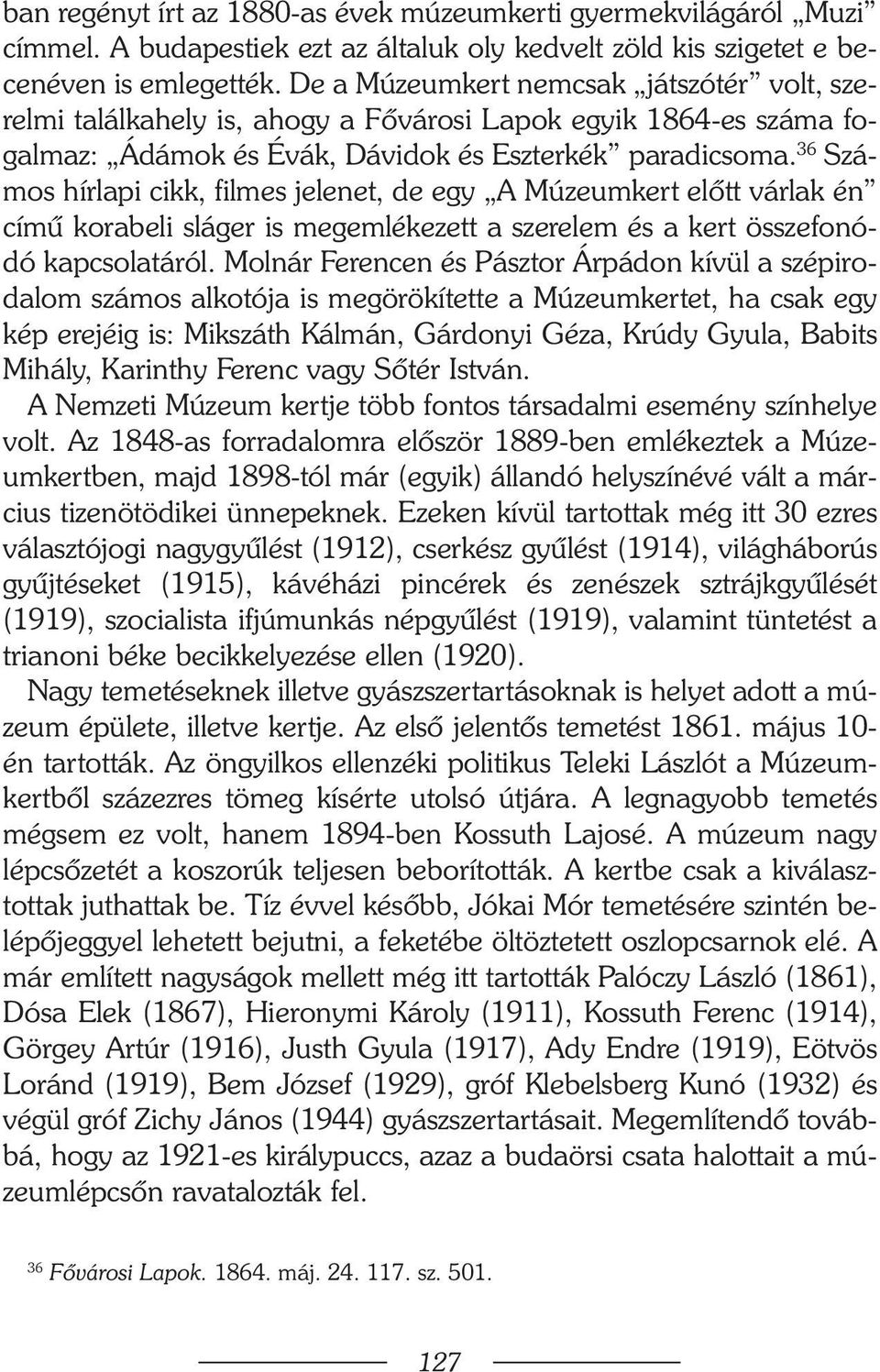 36 Számos hírlapi cikk, filmes jelenet, de egy A Múzeumkert elõtt várlak én címû korabeli sláger is megemlékezett a szerelem és a kert összefonódó kapcsolatáról.