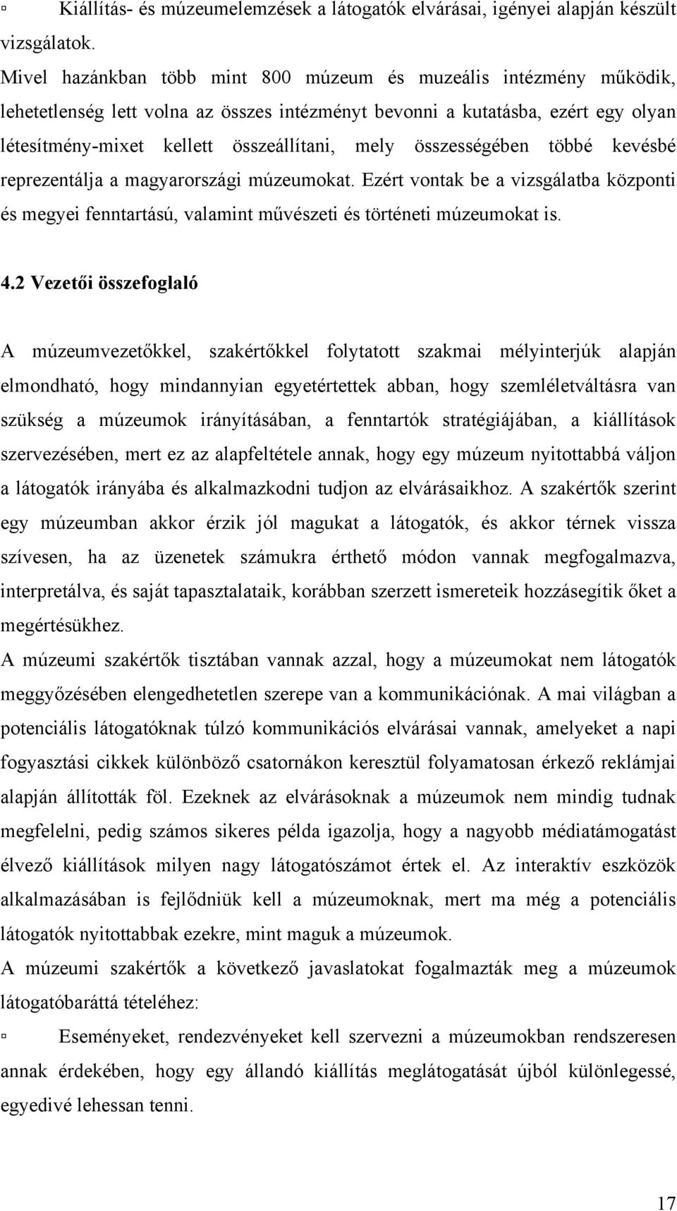 összességében többé kevésbé reprezentálja a magyarországi múzeumokat. Ezért vontak be a vizsgálatba központi és megyei fenntartású, valamint művészeti és történeti múzeumokat is. 4.