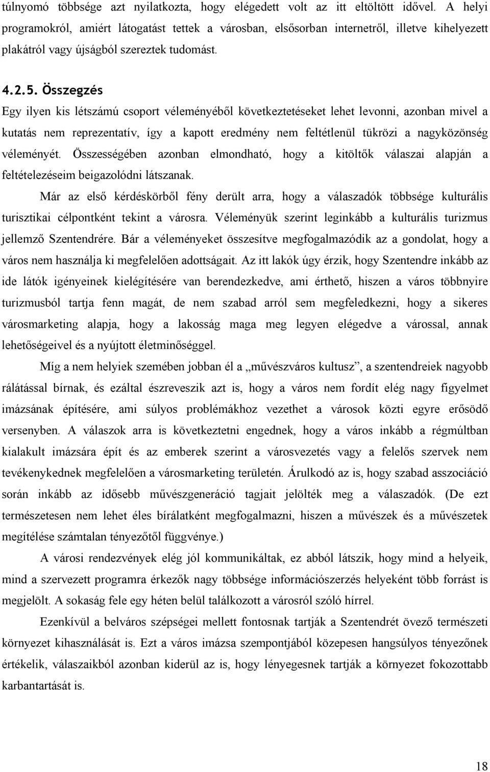 Összegzés Egy ilyen kis létszámú csoport véleményéből következtetéseket lehet levonni, azonban mivel a kutatás nem reprezentatív, így a kapott eredmény nem feltétlenül tükrözi a nagyközönség