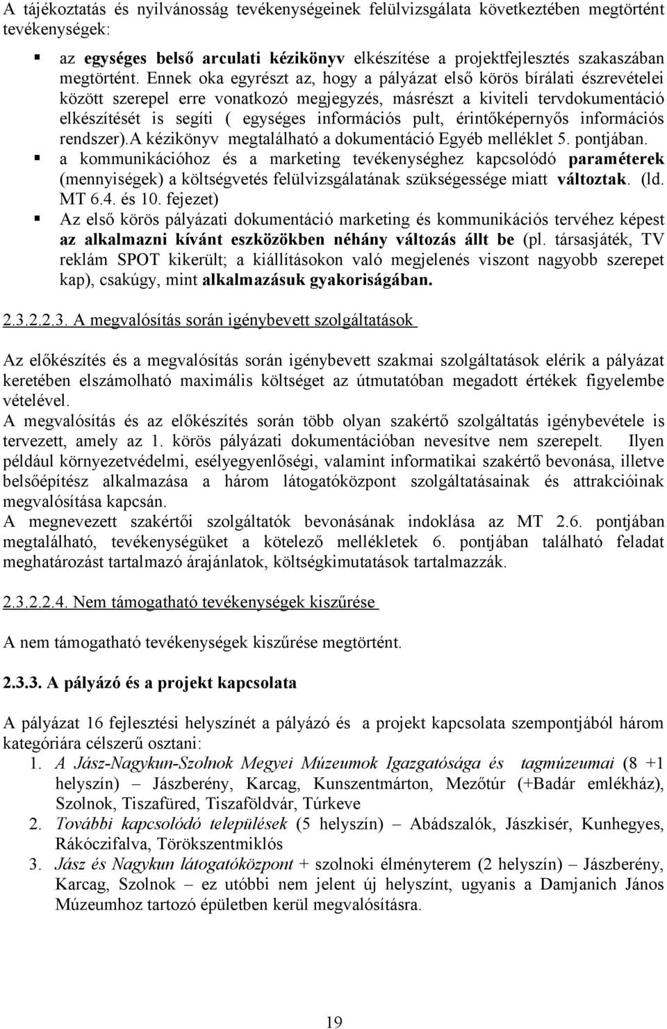 pult, érintőképernyős információs rendszer).a kézikönyv megtalálható a dokumentáció Egyéb melléklet 5. pontjában.