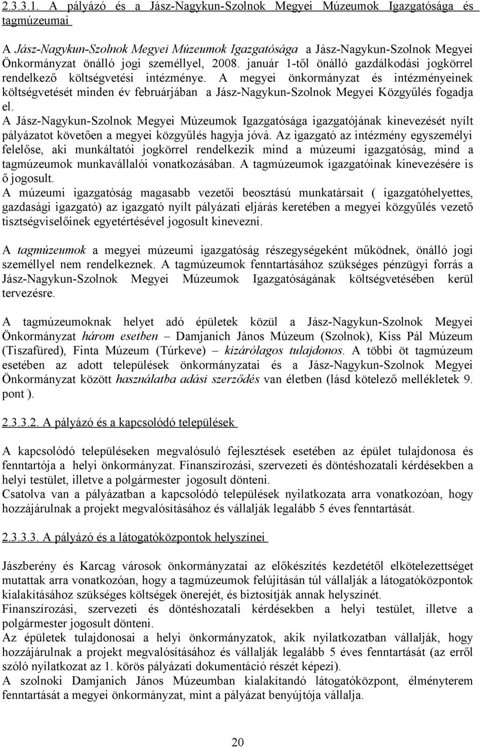 28. január 1-től önálló gazdálkodási jogkörrel rendelkező költségvetési intézménye.