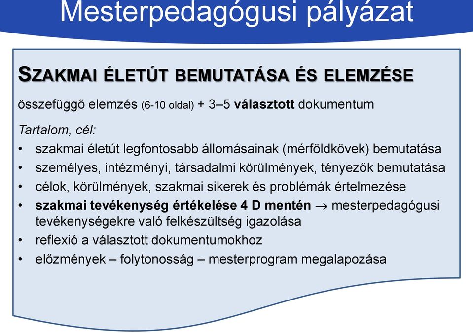 tényezők bemutatása célok, körülmények, szakmai sikerek és problémák értelmezése szakmai tevékenység értékelése 4 D mentén