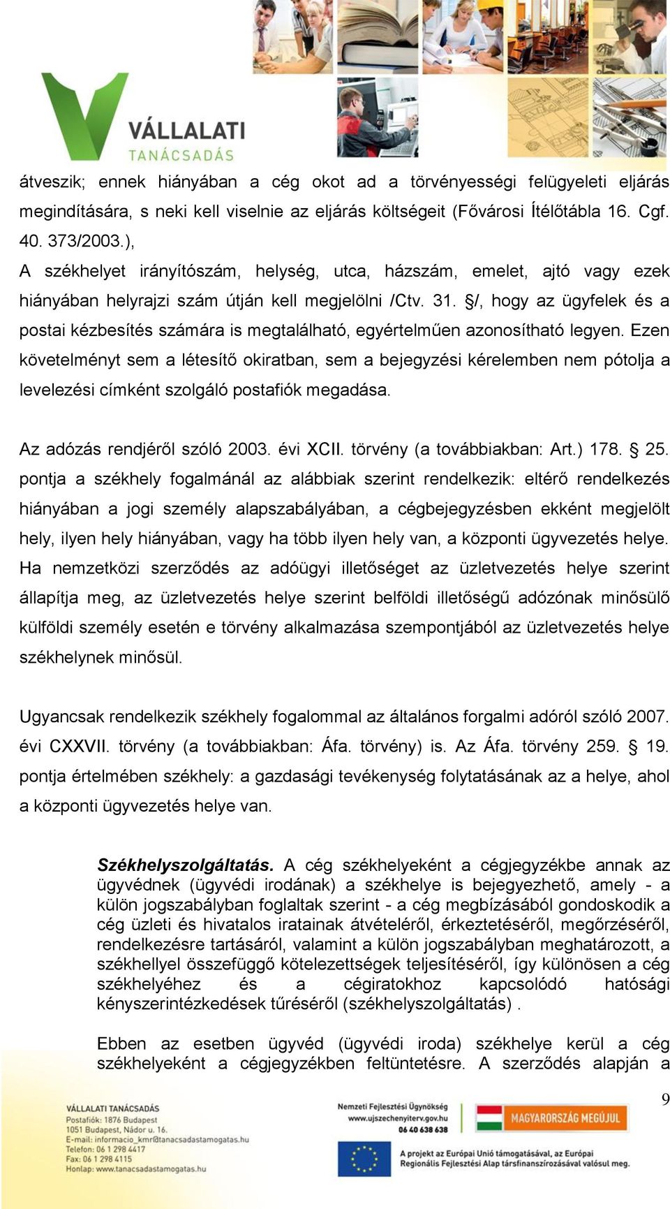 /, hogy az ügyfelek és a postai kézbesítés számára is megtalálható, egyértelműen azonosítható legyen.