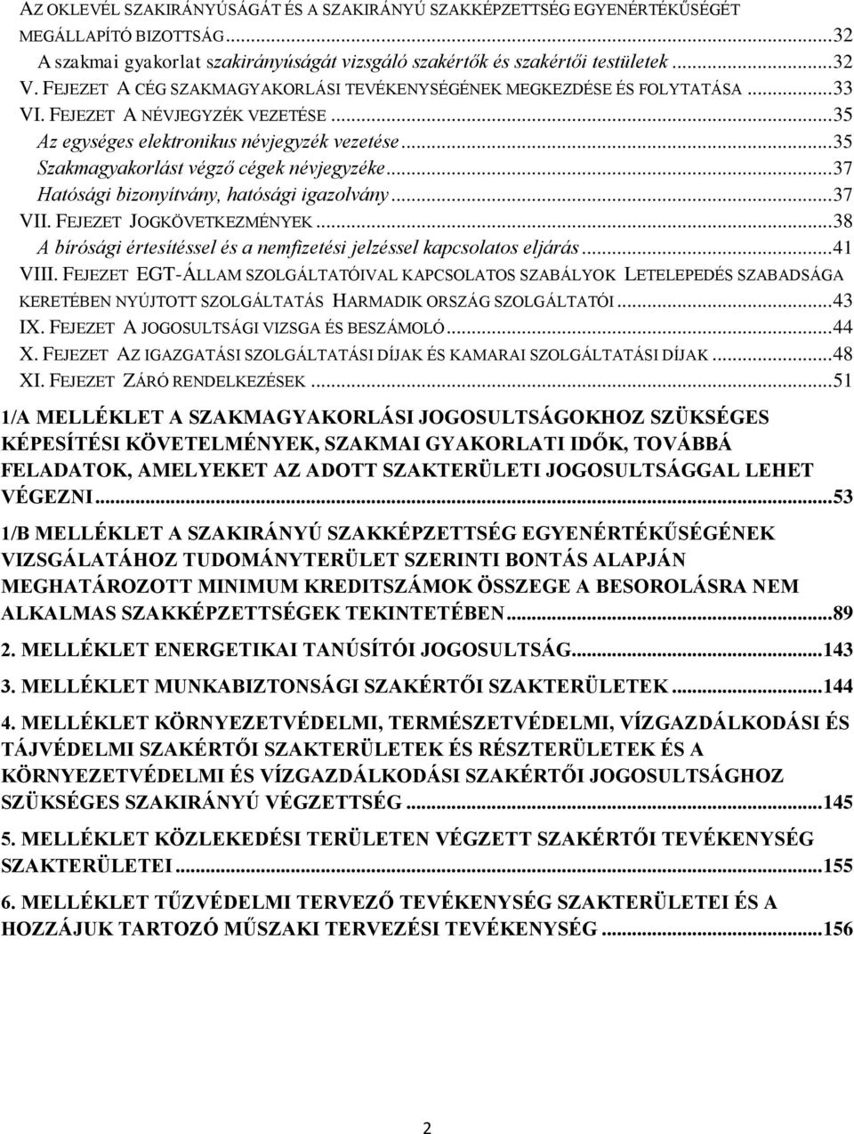 .. 35 Szakmagyakorlást végző cégek névjegyzéke... 37 Hatósági bizonyítvány, hatósági igazolvány... 37 VII. FEJEZET JOGKÖVETKEZMÉNYEK.