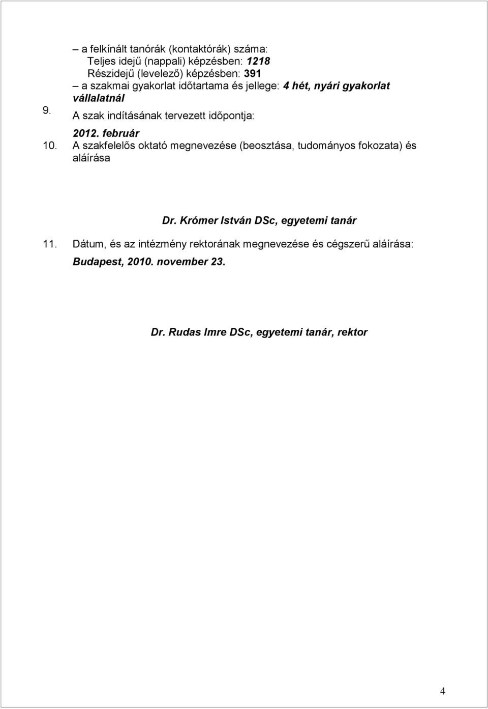 A szakfelelős oktató megnevezése (beosztása, tudományos fokozata) és aláírása Dr. Krómer István DSc, egyetemi tanár 11.