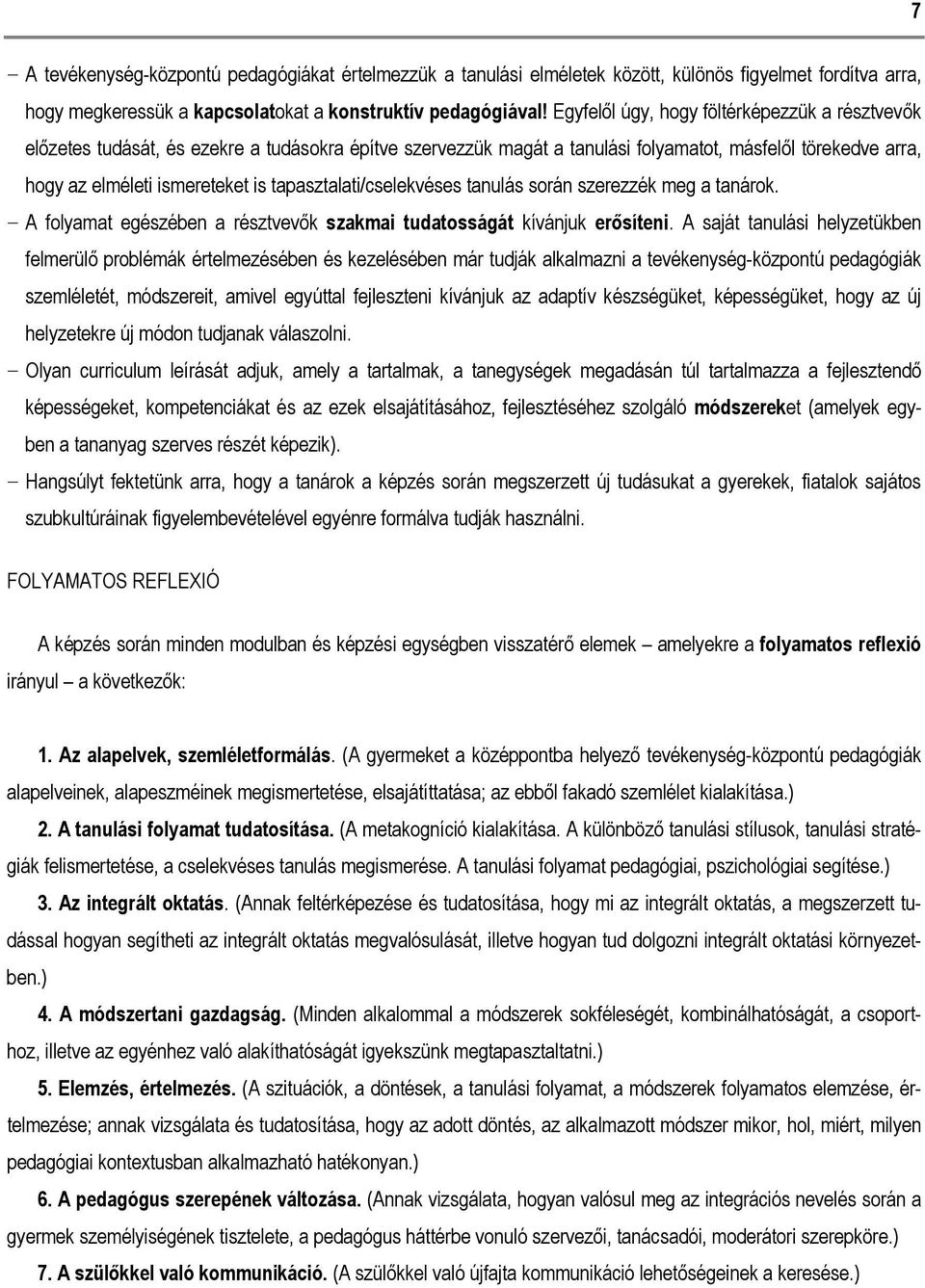 tapasztalati/cselekvéses tanulás során szerezzék meg a tanárok. A folyamat egészében a résztvevők szakmai tudatosságát kívánjuk erősíteni.