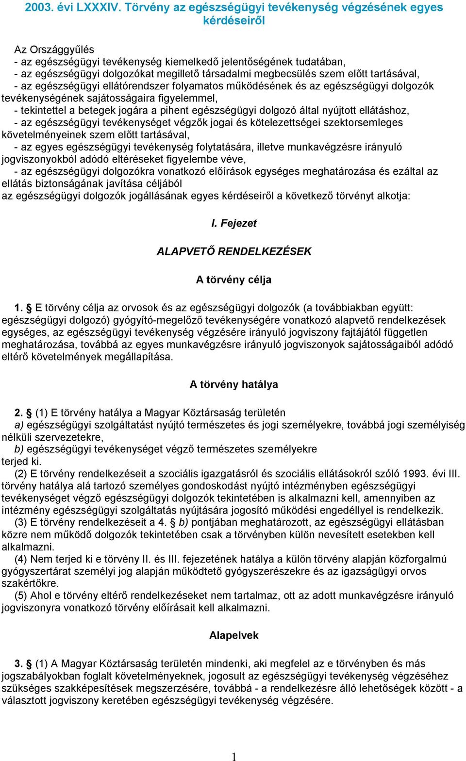 megbecsülés szem előtt tartásával, - az egészségügyi ellátórendszer folyamatos működésének és az egészségügyi dolgozók tevékenységének sajátosságaira figyelemmel, - tekintettel a betegek jogára a