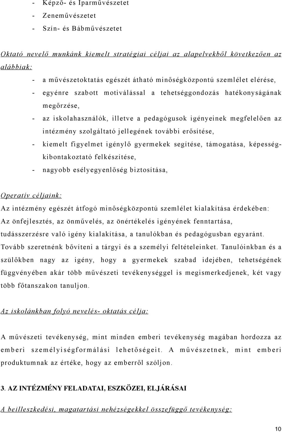 szolgáltató jellegének további erősítése, - kiemelt figyelmet igénylő gyermekek segítése, támogatása, képességkibontakoztató felkészítése, - nagyobb esélyegyenlőség biztosítása, Operatív céljaink: Az