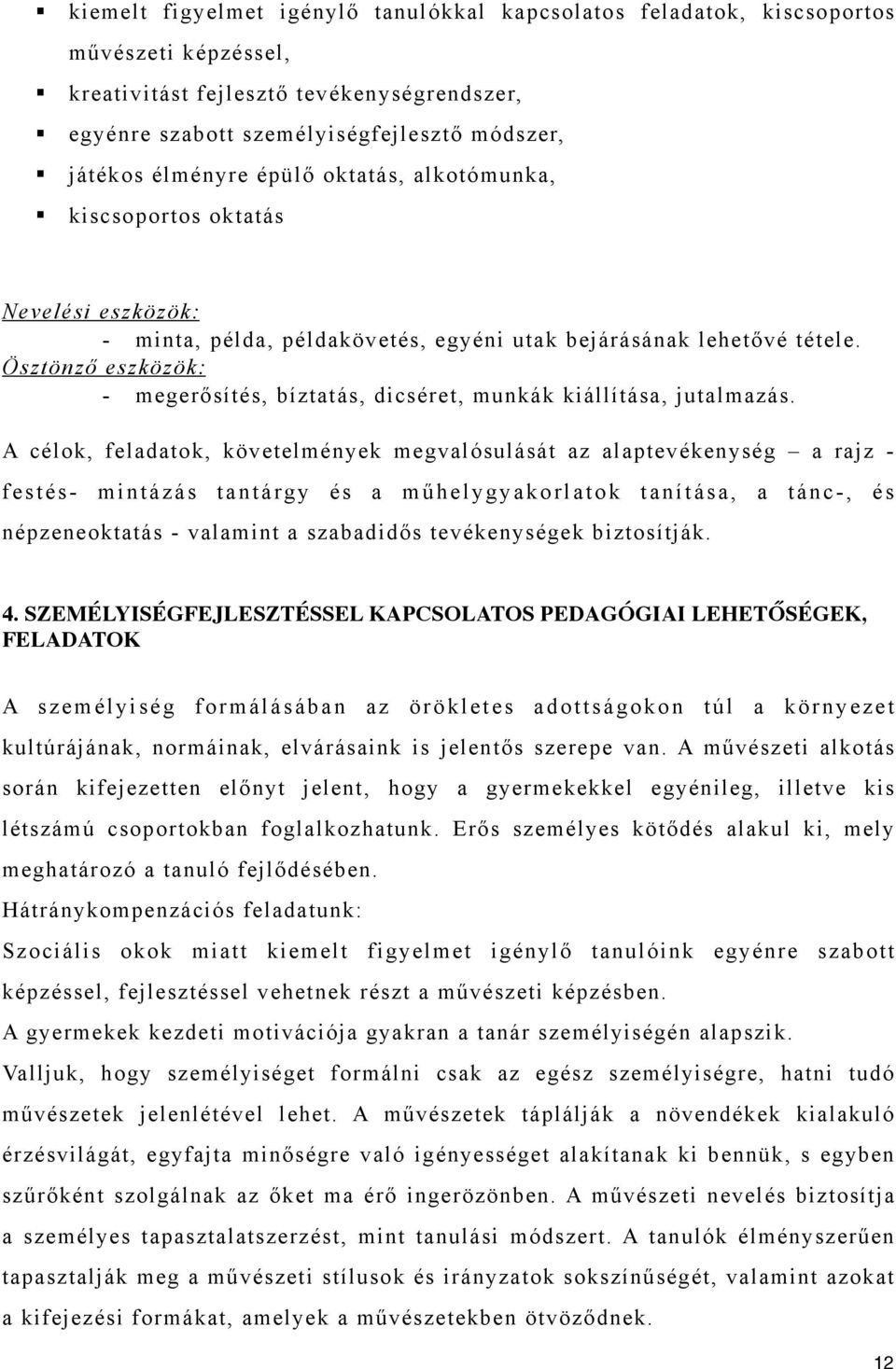 Ösztönző eszközök: - megerősítés, bíztatás, dicséret, munkák kiállítása, jutalmazás.