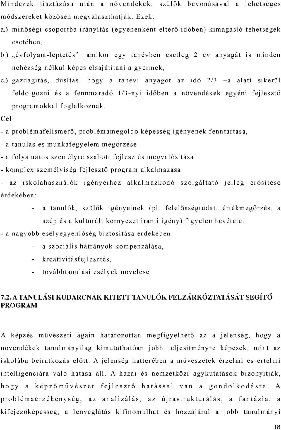 ) évfolyam-léptetés : amikor egy tanévben esetleg 2 év anyagát is minden nehézség nélkül képes elsajátítani a gyermek, c.