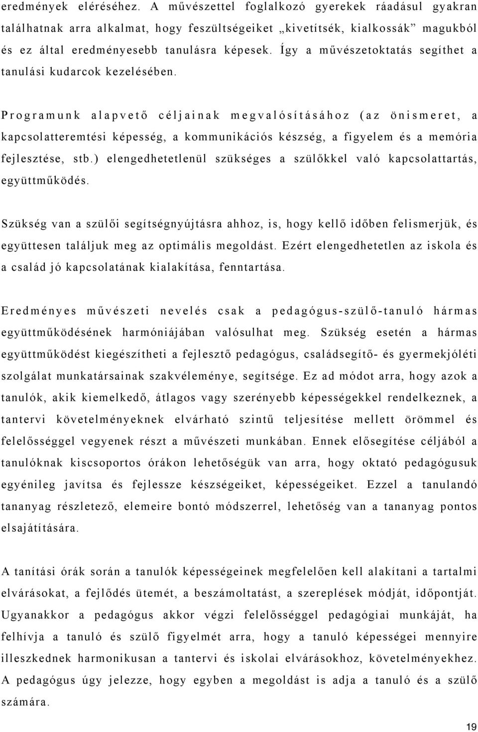 Programunk alapvető céljainak megvalósításához (az önismeret, a kapcsolatteremtési képesség, a kommunikációs készség, a figyelem és a memória fejlesztése, stb.