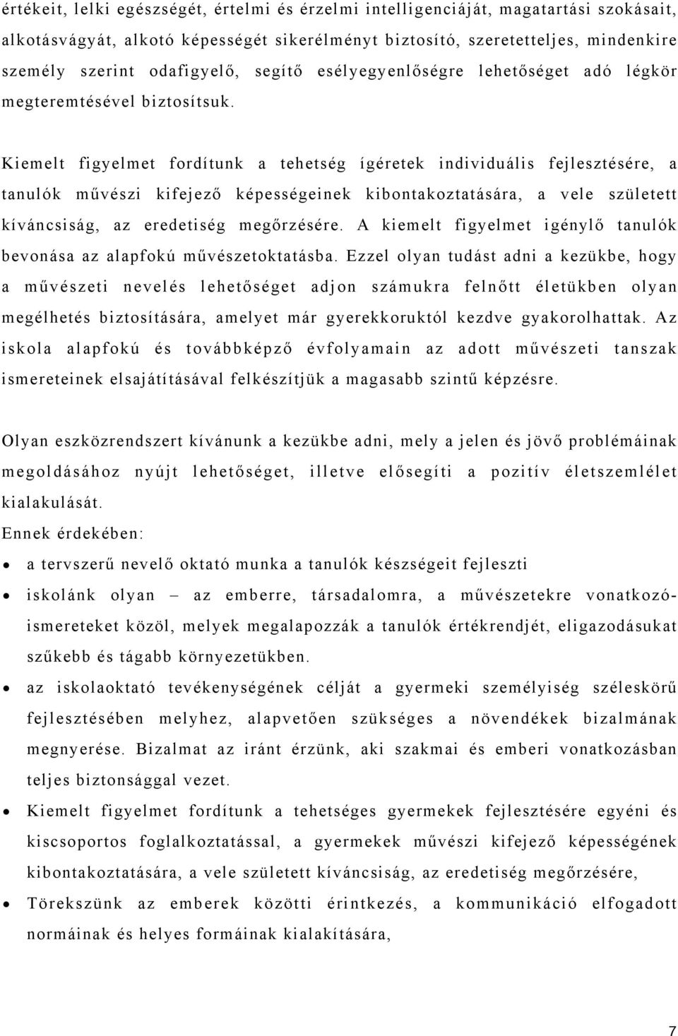 Kiemelt figyelmet fordítunk a tehetség ígéretek individuális fejlesztésére, a tanulók művészi kifejező képességeinek kibontakoztatására, a vele született kíváncsiság, az eredetiség megőrzésére.