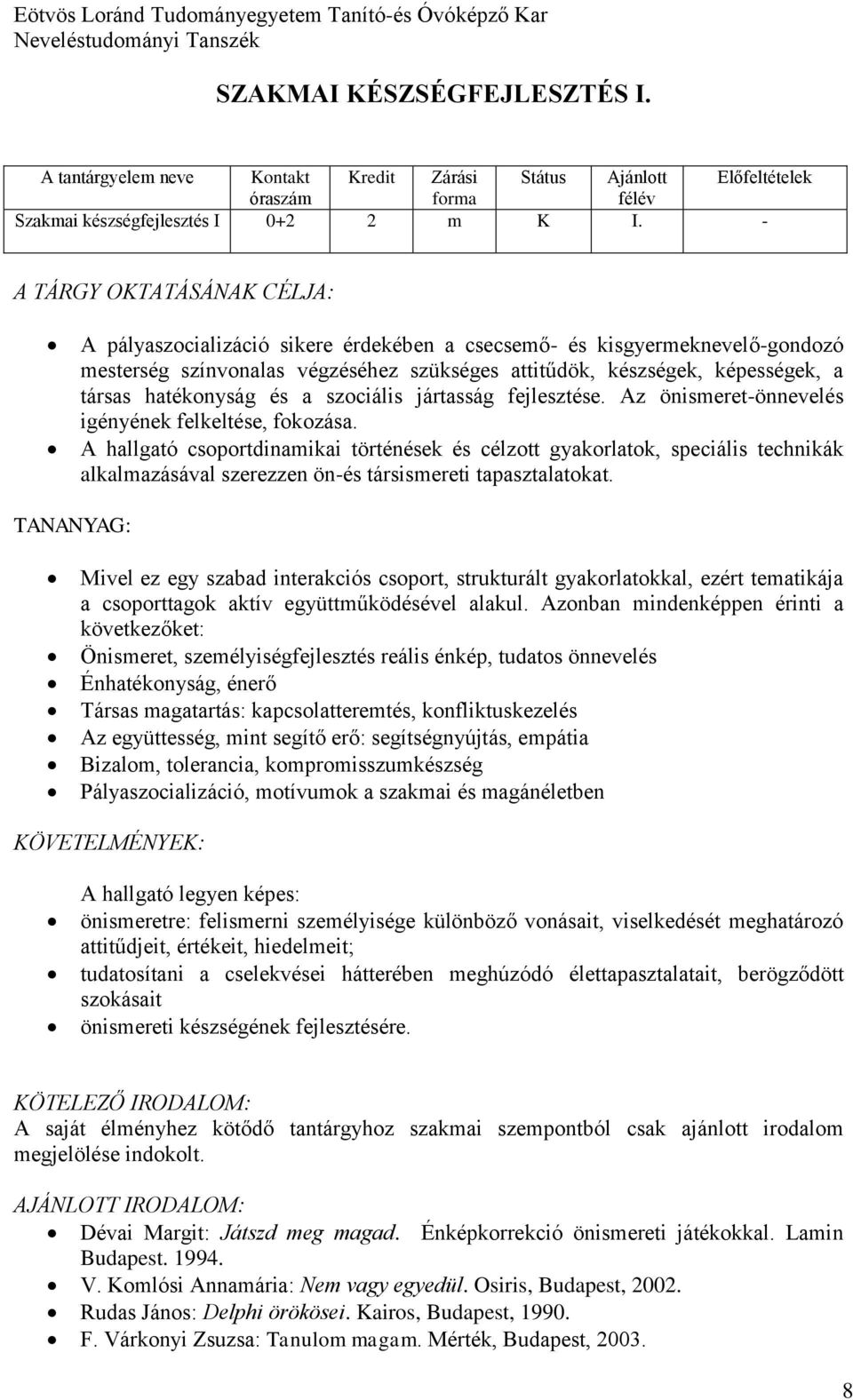 hatékonyság és a szociális jártasság fejlesztése. Az önismeret-önnevelés igényének felkeltése, fokozása.