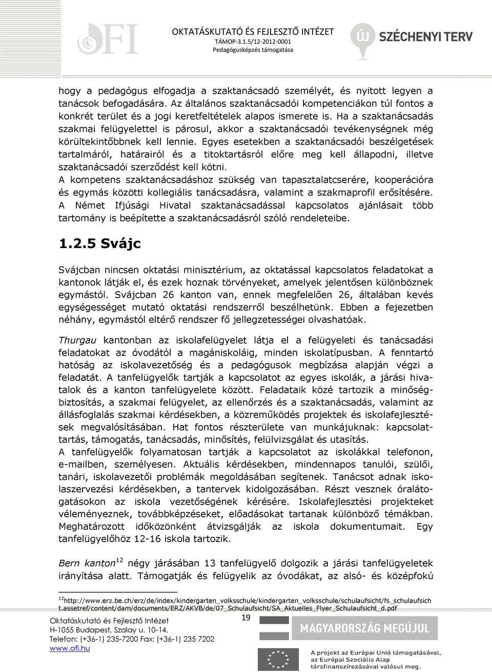 Ha a szaktanácsadás szakmai felügyelettel is párosul, akkor a szaktanácsadói tevékenységnek még körültekintőbbnek kell lennie.