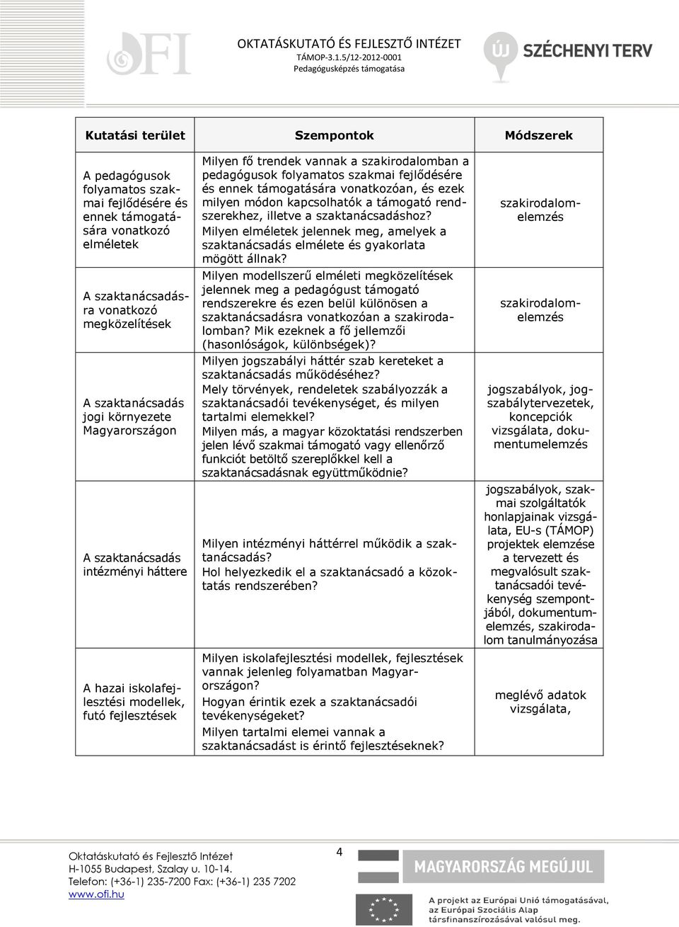 fejlődésére és ennek támogatására vonatkozóan, és ezek milyen módon kapcsolhatók a támogató rendszerekhez, illetve a szaktanácsadáshoz?