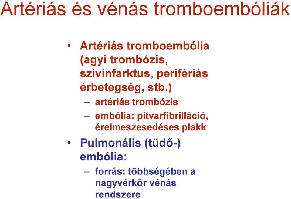 ) artériás trombózis embólia: pitvarfibrilláció, érelmeszesedéses