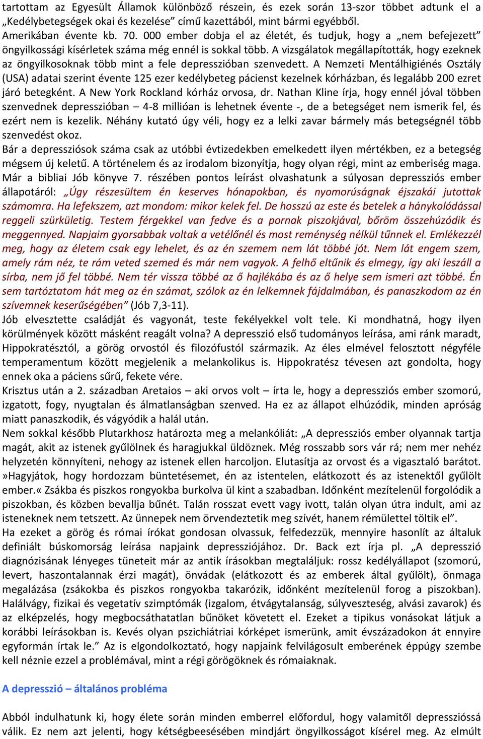 A vizsgálatok megállapították, hogy ezeknek az öngyilkosoknak több mint a fele depresszióban szenvedett.