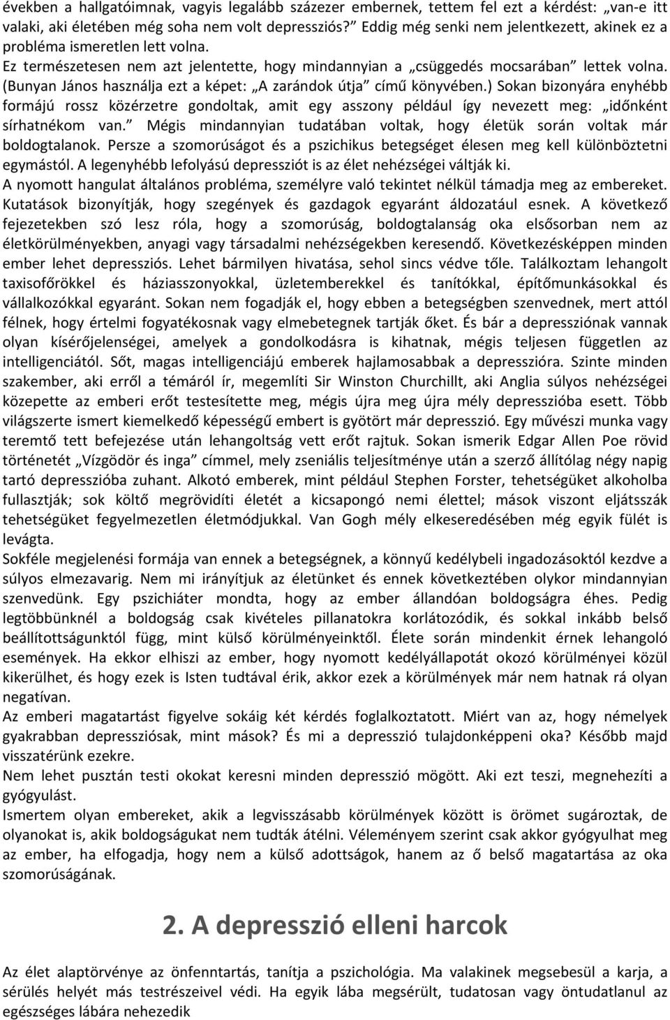 (Bunyan János használja ezt a képet: A zarándok útja című könyvében.) Sokan bizonyára enyhébb formájú rossz közérzetre gondoltak, amit egy asszony például így nevezett meg: időnként sírhatnékom van.