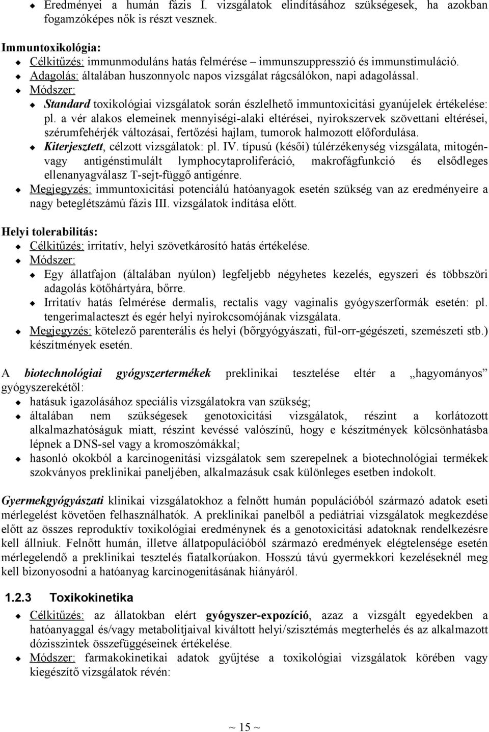 Módszer: Standard toxikológiai vizsgálatok során észlelhető immuntoxicitási gyanújelek értékelése: pl.