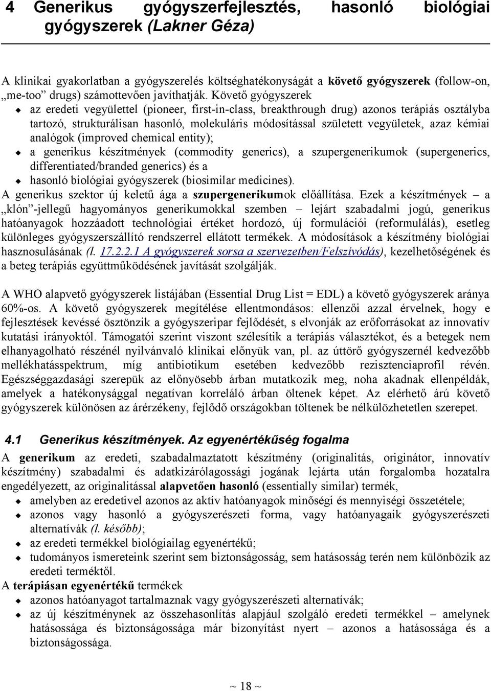 Követő gyógyszerek az eredeti vegyülettel (pioneer, first-in-class, breakthrough drug) azonos terápiás osztályba tartozó, strukturálisan hasonló, molekuláris módosítással született vegyületek, azaz