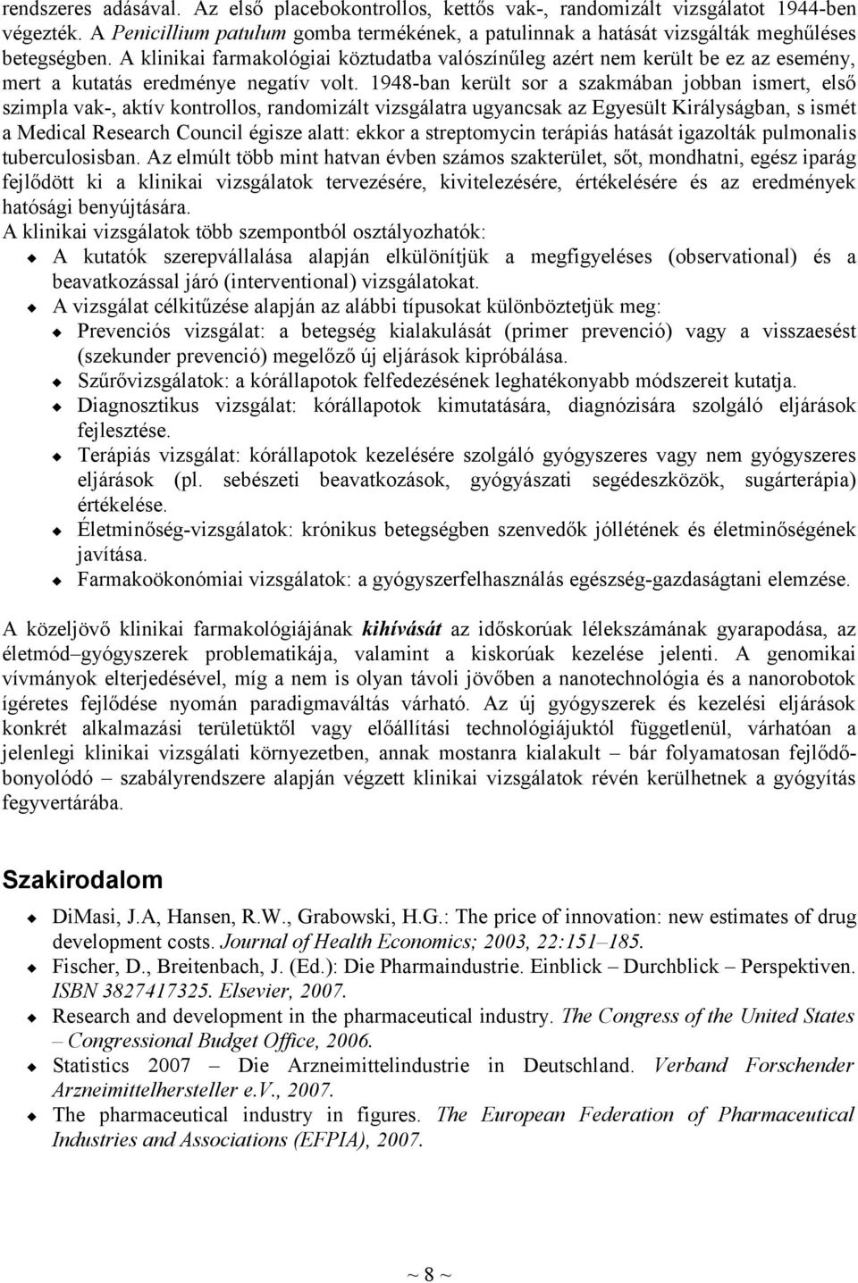 A klinikai farmakológiai köztudatba valószínűleg azért nem került be ez az esemény, mert a kutatás eredménye negatív volt.