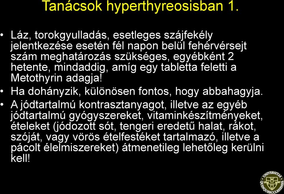 hetente, mindaddig, amíg egy tabletta feletti a Metothyrin adagja! Ha dohányzik, különösen fontos, hogy abbahagyja.