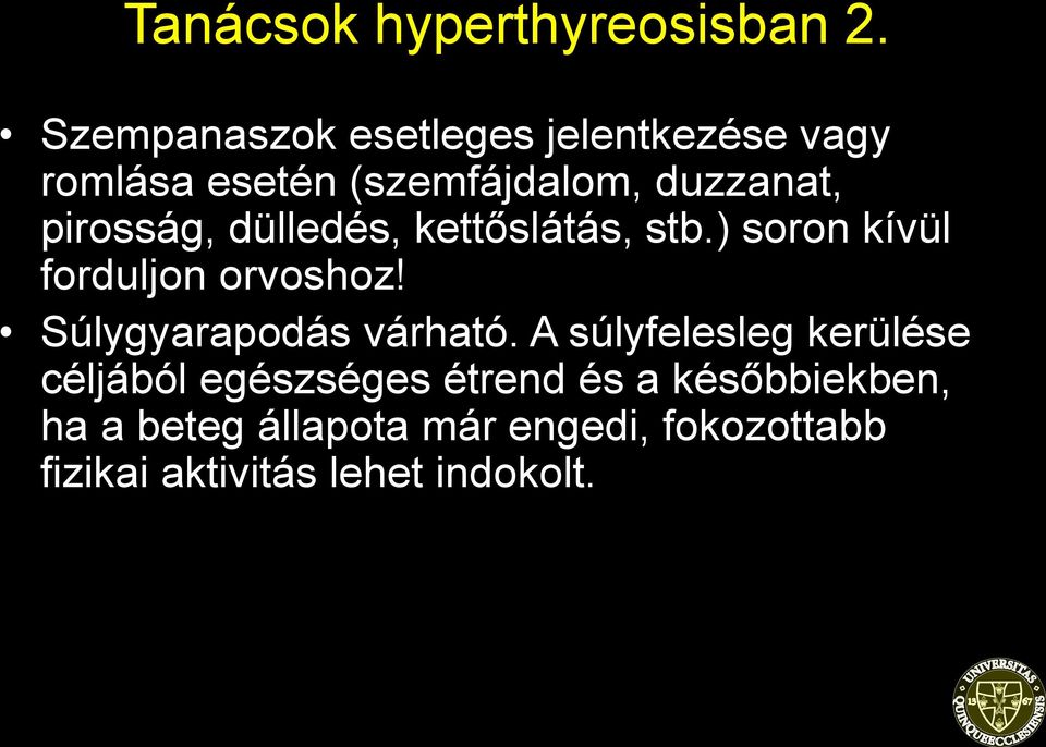 pirosság, dülledés, kettőslátás, stb.) soron kívül forduljon orvoshoz!