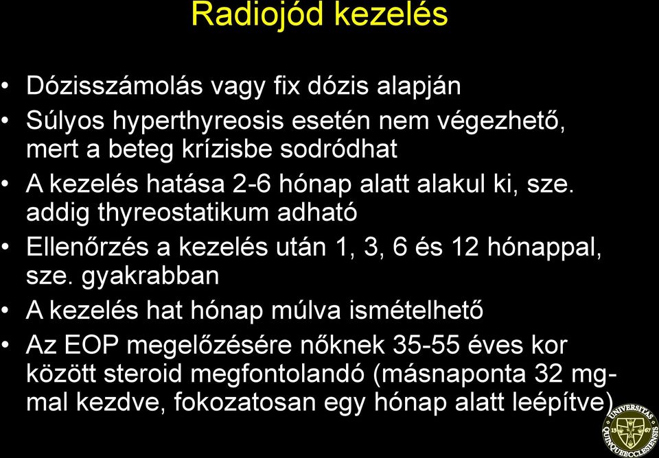 addig thyreostatikum adható Ellenőrzés a kezelés után 1, 3, 6 és 12 hónappal, sze.