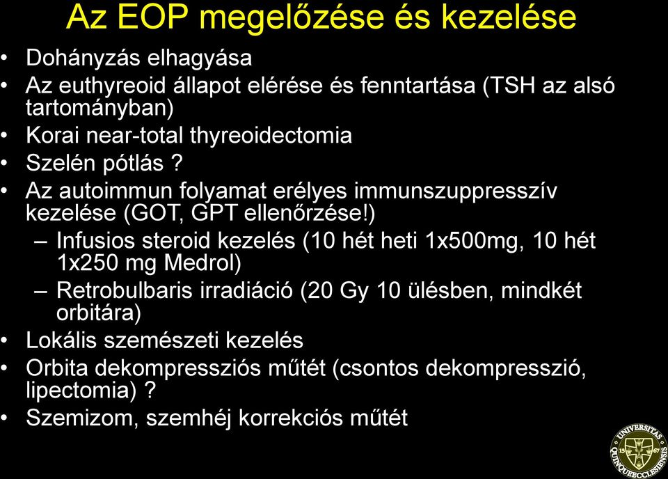 ) Infusios steroid kezelés (10 hét heti 1x500mg, 10 hét 1x250 mg Medrol) Retrobulbaris irradiáció (20 Gy 10 ülésben, mindkét