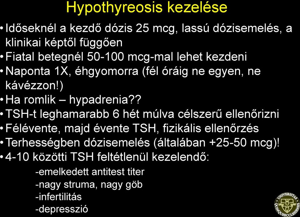 ? TSH-t leghamarabb 6 hét múlva célszerű ellenőrizni Félévente, majd évente TSH, fizikális ellenőrzés Terhességben