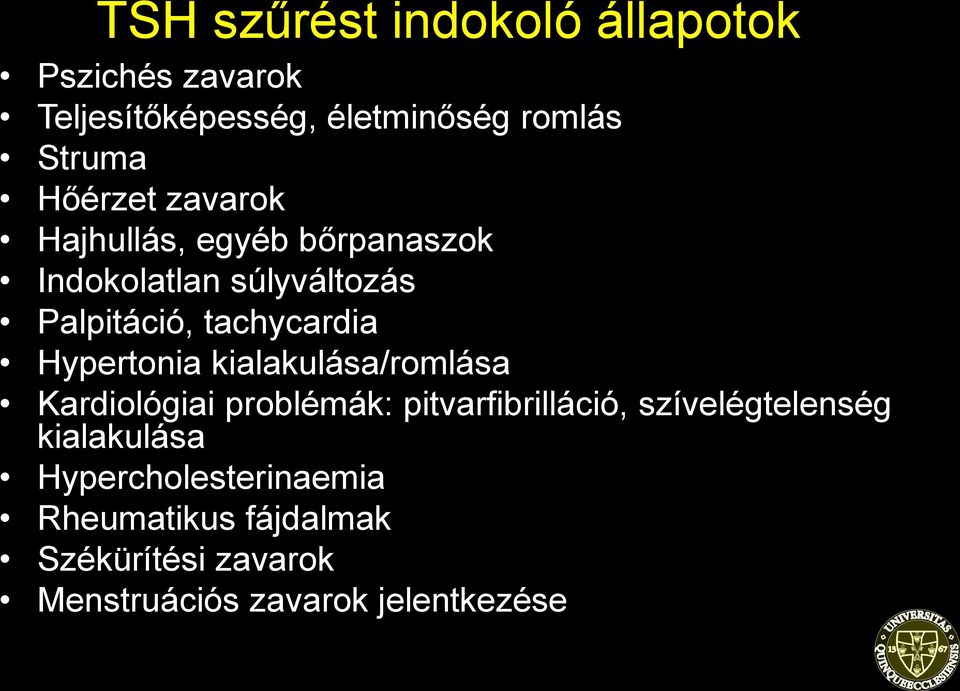 Hypertonia kialakulása/romlása Kardiológiai problémák: pitvarfibrilláció, szívelégtelenség