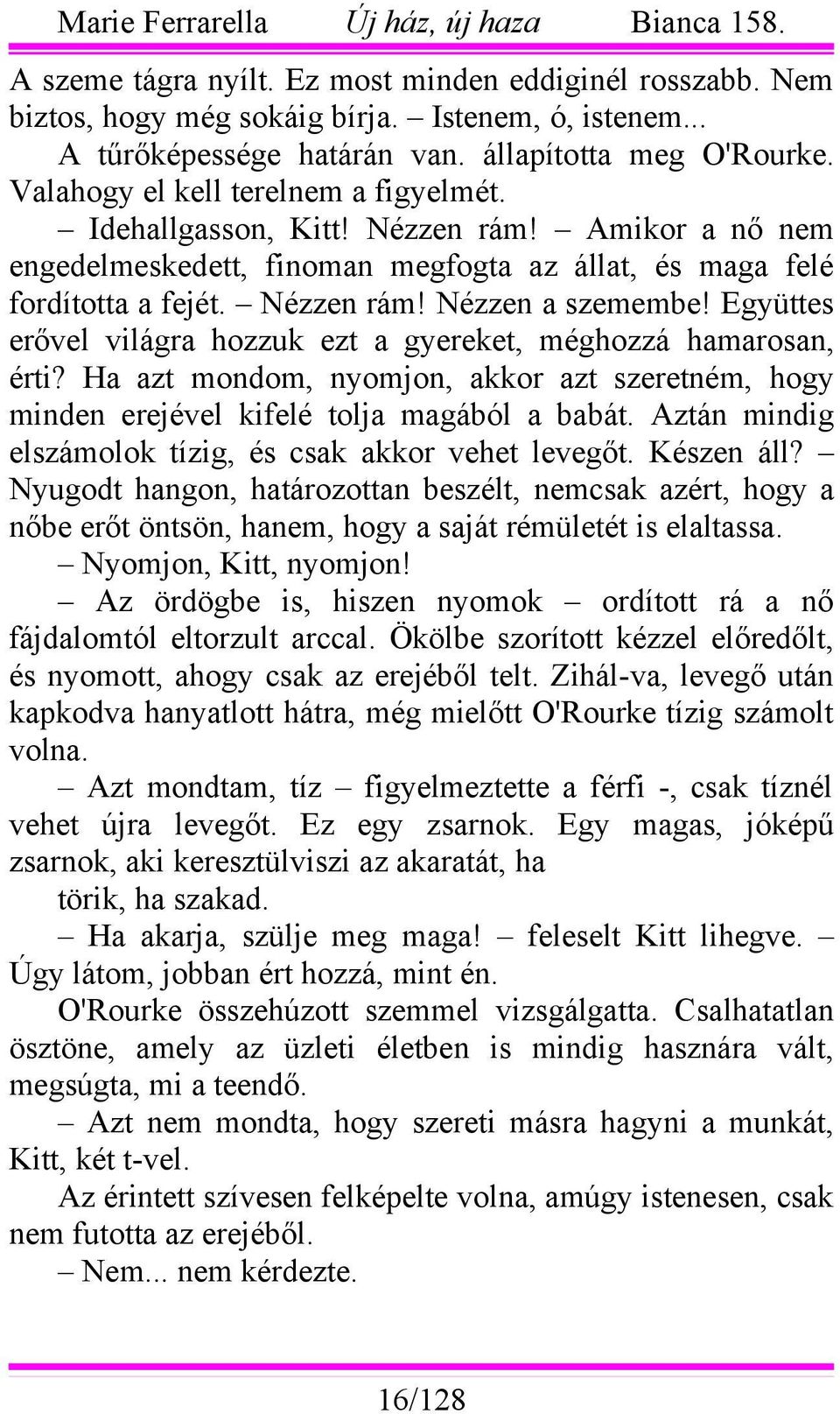 Együttes erővel világra hozzuk ezt a gyereket, méghozzá hamarosan, érti? Ha azt mondom, nyomjon, akkor azt szeretném, hogy minden erejével kifelé tolja magából a babát.