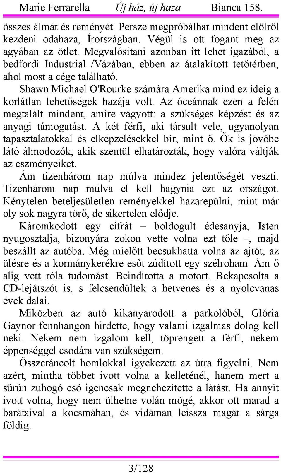 Shawn Michael O'Rourke számára Amerika mind ez ideig a korlátlan lehetőségek hazája volt. Az óceánnak ezen a felén megtalált mindent, amire vágyott: a szükséges képzést és az anyagi támogatást.