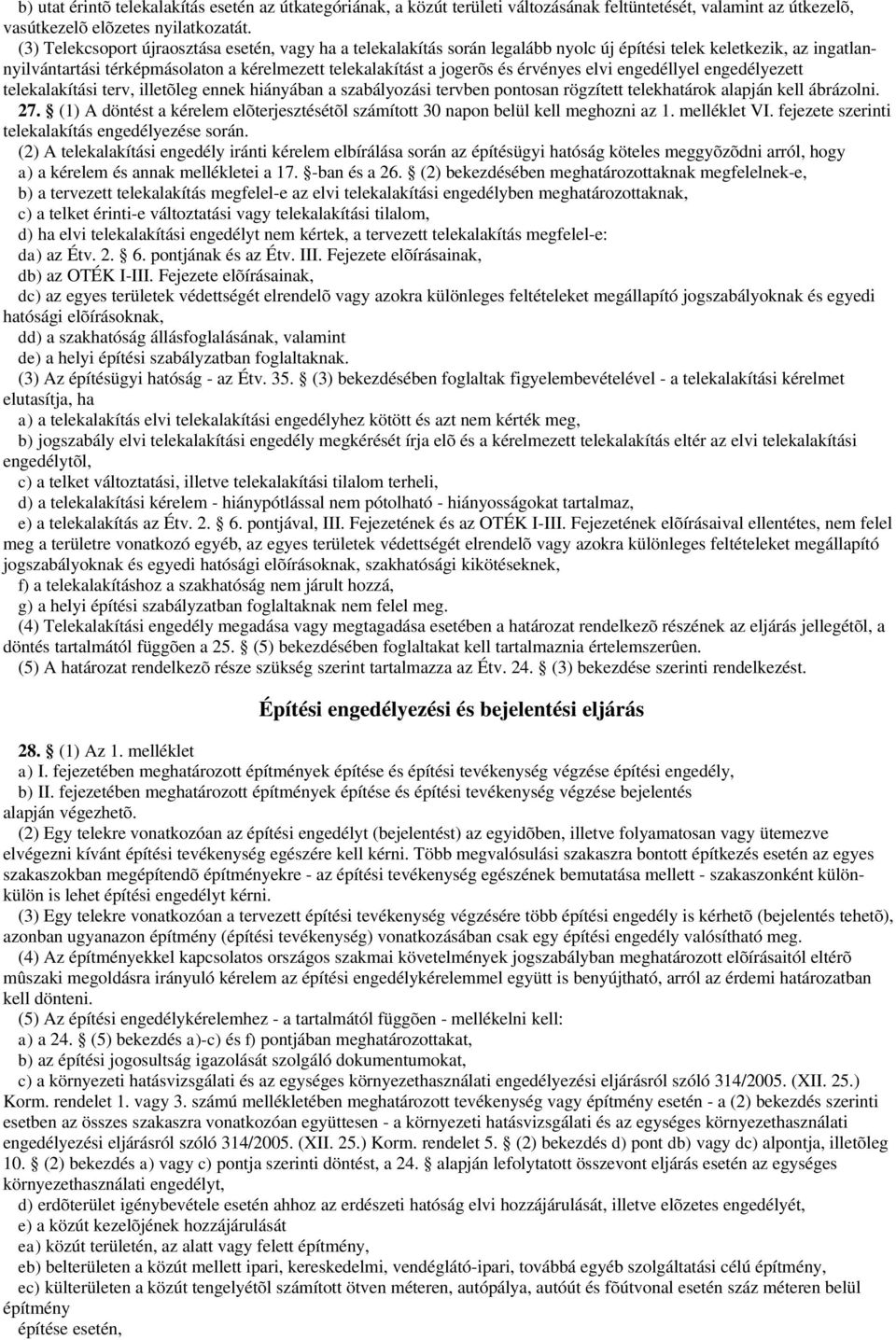 érvényes elvi engedéllyel engedélyezett telekalakítási terv, illetõleg ennek hiányában a szabályozási tervben pontosan rögzített telekhatárok alapján kell ábrázolni. 27.