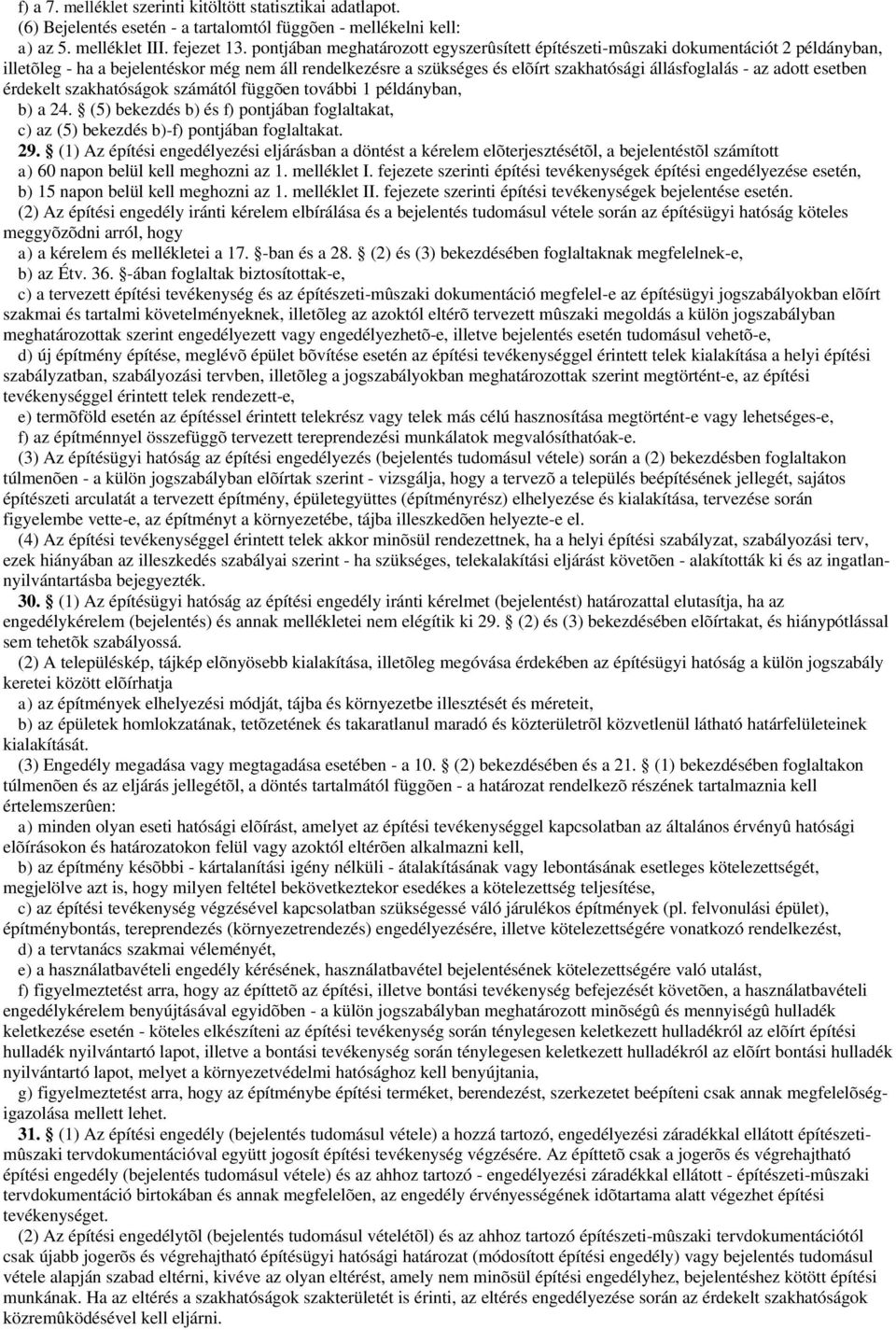 adott esetben érdekelt szakhatóságok számától függõen további 1 példányban, b) a 24. (5) bekezdés b) és f) pontjában foglaltakat, c) az (5) bekezdés b)-f) pontjában foglaltakat. 29.