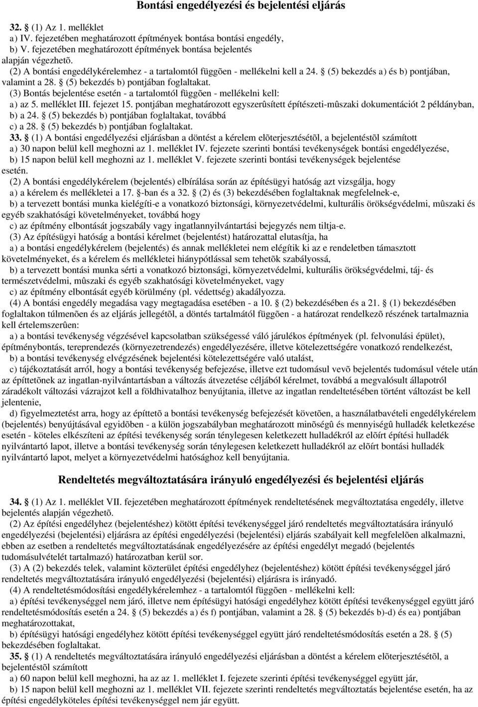 (5) bekezdés a) és b) pontjában, valamint a 28. (5) bekezdés b) pontjában foglaltakat. (3) Bontás bejelentése esetén - a tartalomtól függõen - mellékelni kell: a) az 5. melléklet III. fejezet 15.