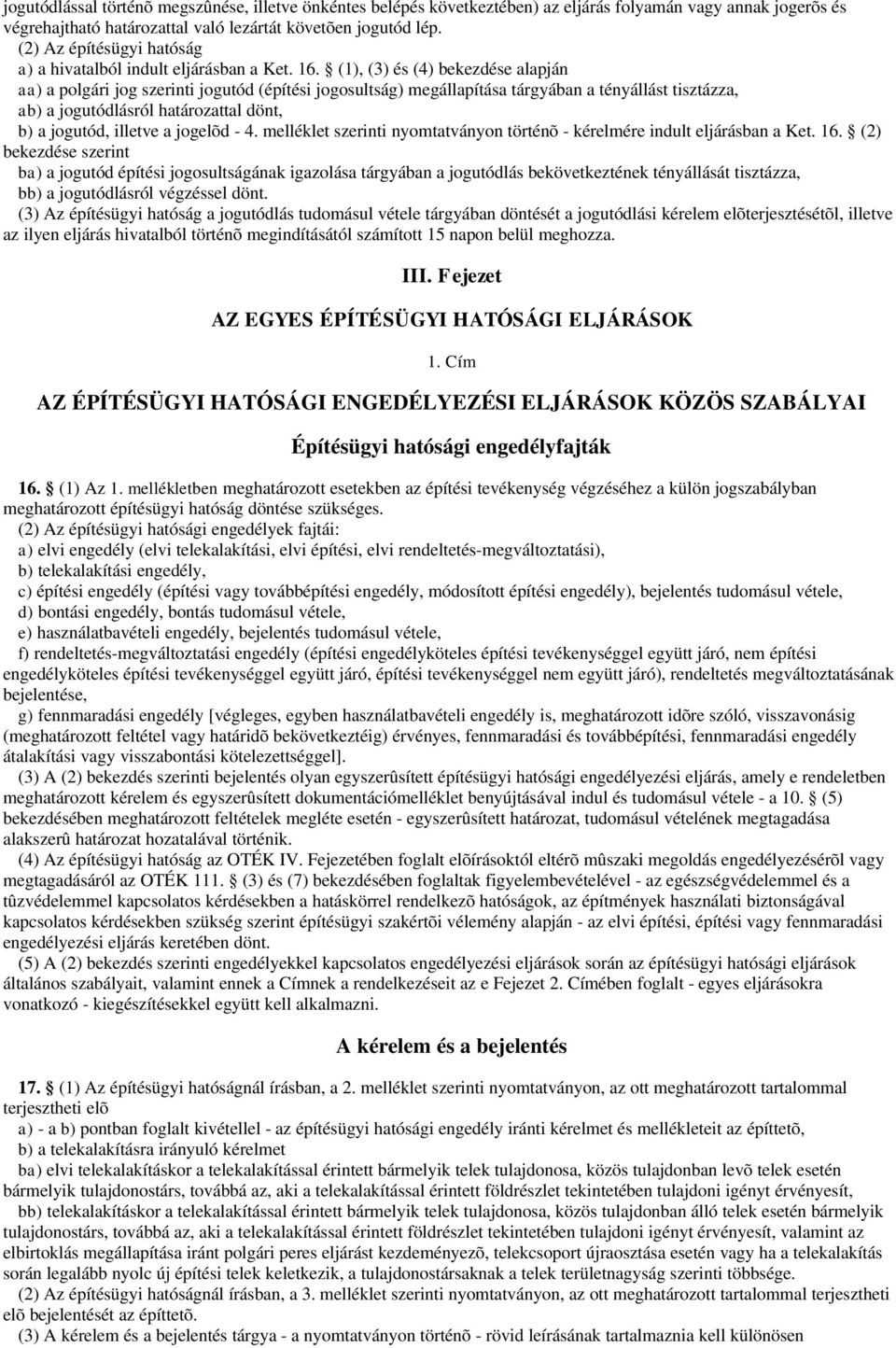 (1), (3) és (4) bekezdése alapján aa) a polgári jog szerinti jogutód (építési jogosultság) megállapítása tárgyában a tényállást tisztázza, ab) a jogutódlásról határozattal dönt, b) a jogutód, illetve