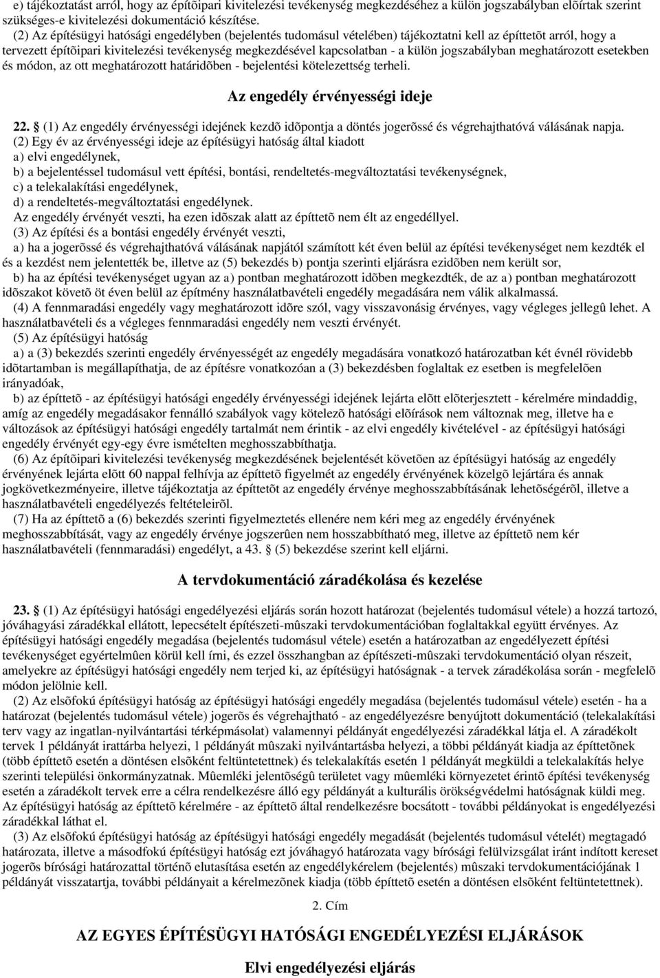 jogszabályban meghatározott esetekben és módon, az ott meghatározott határidõben - bejelentési kötelezettség terheli. Az engedély érvényességi ideje 22.