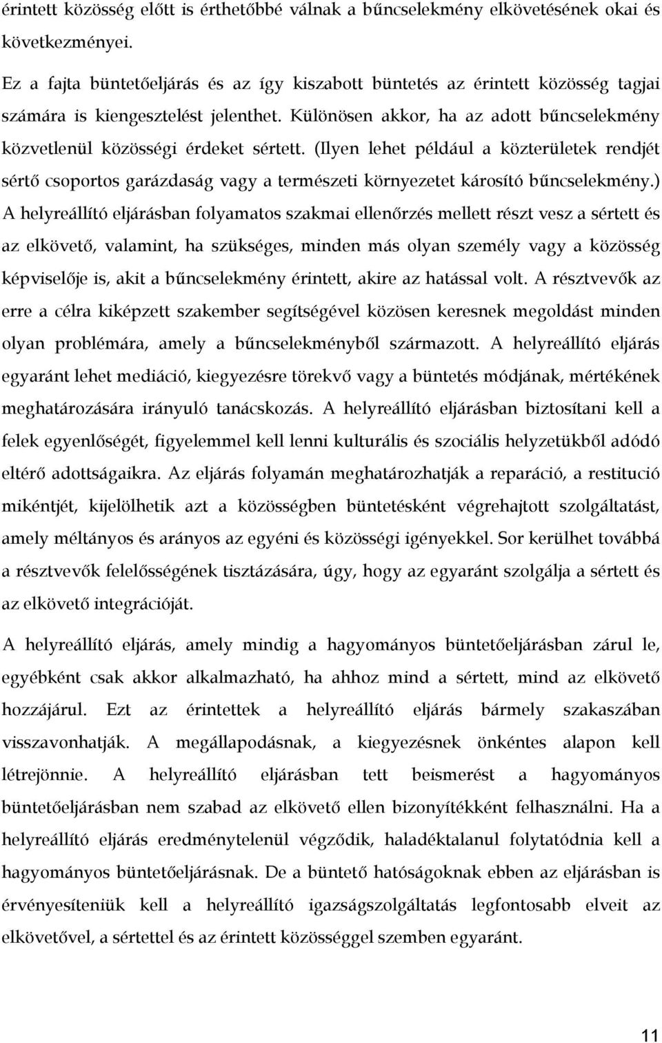 Különösen akkor, ha az adott bűncselekmény közvetlenül közösségi érdeket sértett.