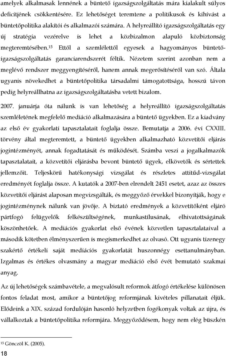 A helyreállító igazságszolgáltatás egy új stratégia vezérelve is lehet a közbizalmon alapuló közbiztonság megteremtésében.