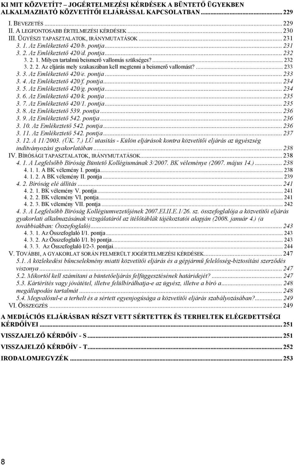 ... 233 3. 3. Az Emlékeztető 420/e. pontja... 233 3. 4. Az Emlékeztető 420/f. pontja... 234 3. 5. Az Emlékeztető 420/g. pontja... 234 3. 6. Az Emlékeztető 420/k. pontja... 235 3. 7.